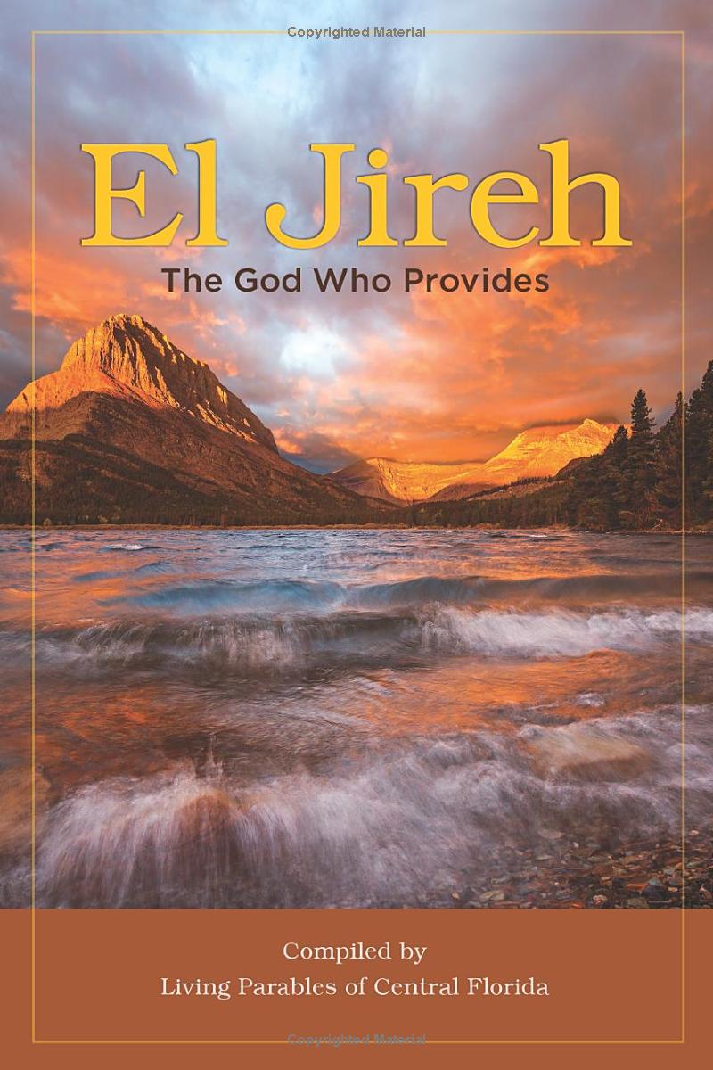 El Jireh - The God Who Provides Compiled by Living Parables of Central Florida